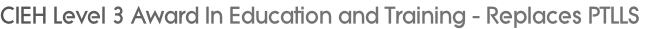 CIEH Level 3 Award In Education and Training - Replaces PTLLS 