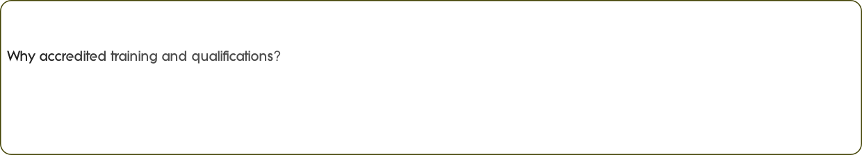 Why accredited training and qualifications?